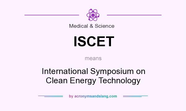 What does ISCET mean? It stands for International Symposium on Clean Energy Technology