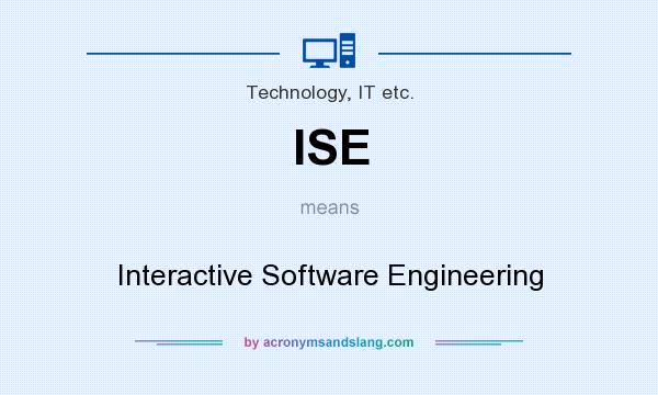 What does ISE mean? It stands for Interactive Software Engineering