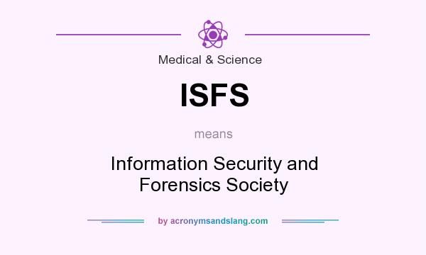 What does ISFS mean? It stands for Information Security and Forensics Society