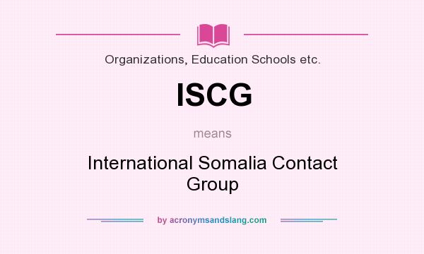 What does ISCG mean? It stands for International Somalia Contact Group