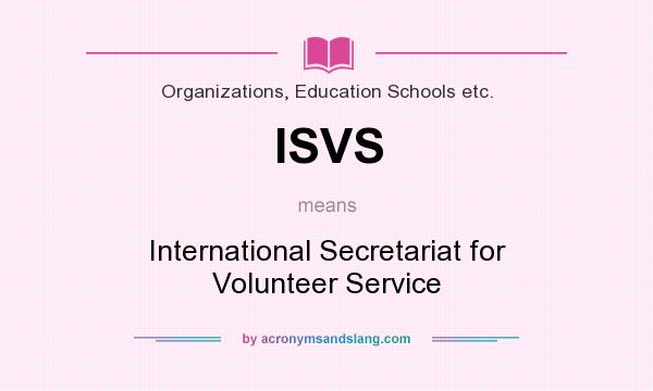 What does ISVS mean? It stands for International Secretariat for Volunteer Service