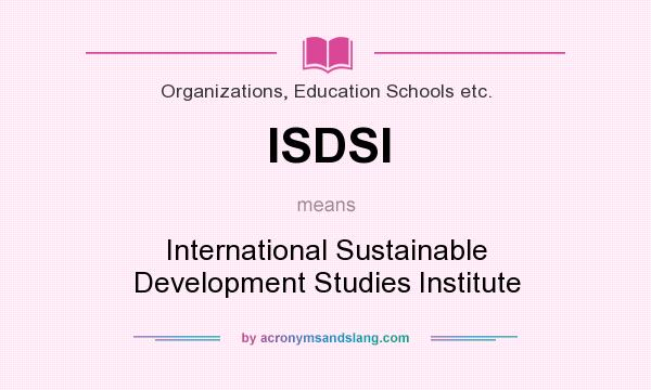 What does ISDSI mean? It stands for International Sustainable Development Studies Institute