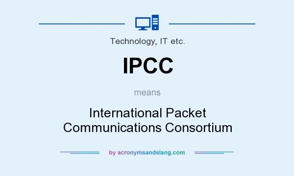 What does IPCC mean? It stands for International Packet Communications Consortium