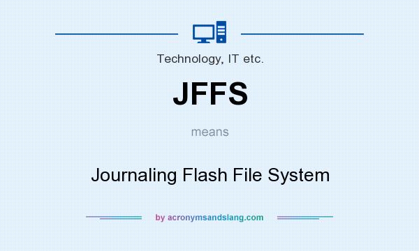What does JFFS mean? It stands for Journaling Flash File System