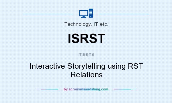What does ISRST mean? It stands for Interactive Storytelling using RST Relations
