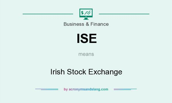 What does ISE mean? It stands for Irish Stock Exchange