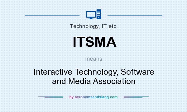 What does ITSMA mean? It stands for Interactive Technology, Software and Media Association