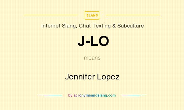 What does J-LO mean? It stands for Jennifer Lopez