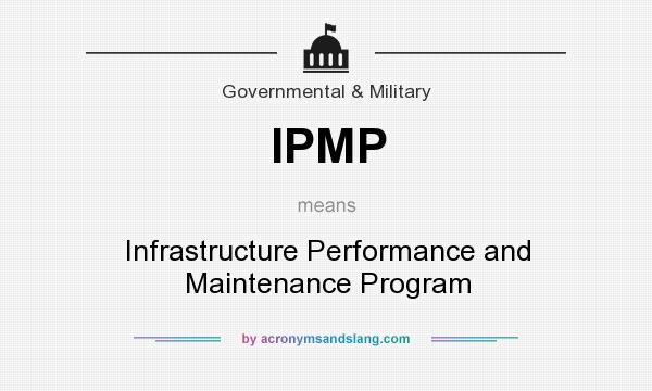 What does IPMP mean? It stands for Infrastructure Performance and Maintenance Program