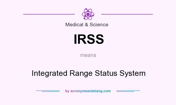 What does IRSS mean? It stands for Integrated Range Status System