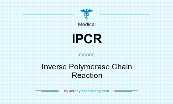 What does IPCR mean? It stands for Inverse Polymerase Chain Reaction