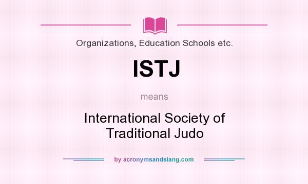 What does ISTJ mean? It stands for International Society of Traditional Judo