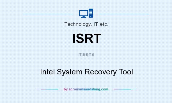 What does ISRT mean? It stands for Intel System Recovery Tool