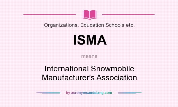 What does ISMA mean? It stands for International Snowmobile Manufacturer`s Association