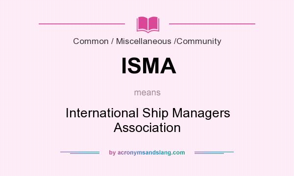 What does ISMA mean? It stands for International Ship Managers Association