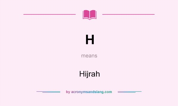 What does H mean? It stands for Hijrah