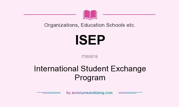 What does ISEP mean? It stands for International Student Exchange Program