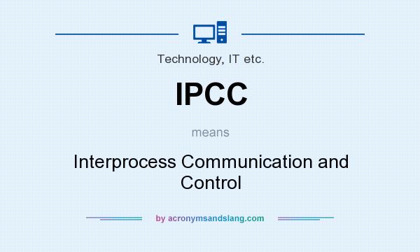 What does IPCC mean? It stands for Interprocess Communication and Control