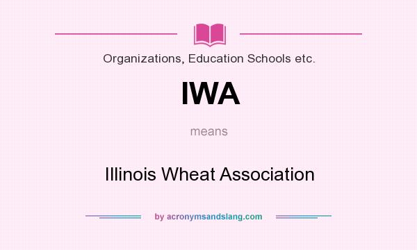 What does IWA mean? It stands for Illinois Wheat Association