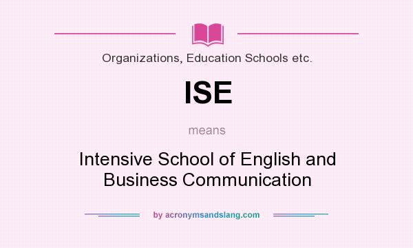 What does ISE mean? It stands for Intensive School of English and Business Communication
