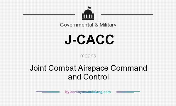 What does J-CACC mean? It stands for Joint Combat Airspace Command and Control