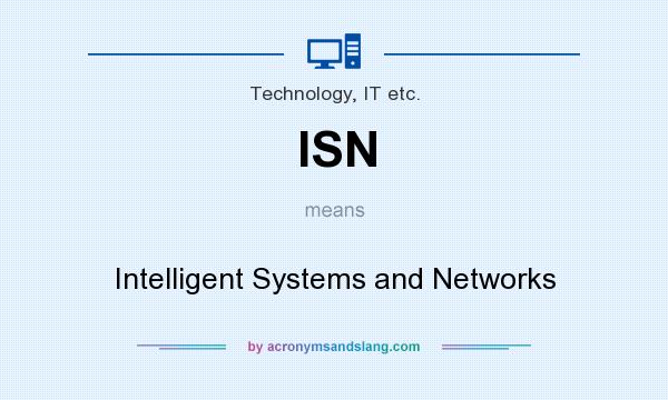 What does ISN mean? It stands for Intelligent Systems and Networks