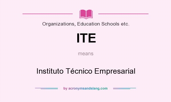 What does ITE mean? It stands for Instituto Técnico Empresarial