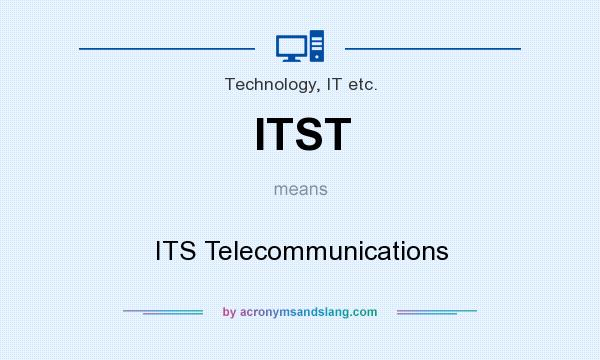 What does ITST mean? It stands for ITS Telecommunications
