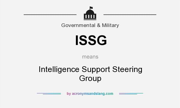 What does ISSG mean? It stands for Intelligence Support Steering Group