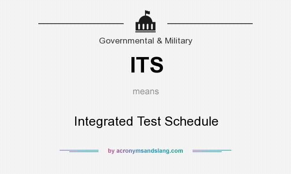 What does ITS mean? It stands for Integrated Test Schedule