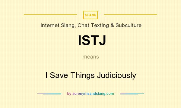 What does ISTJ mean? It stands for I Save Things Judiciously
