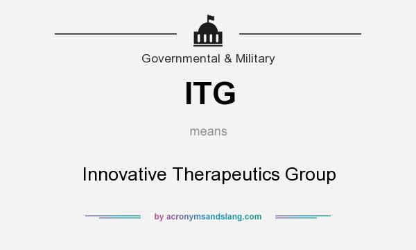 What does ITG mean? It stands for Innovative Therapeutics Group