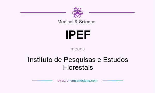 What does IPEF mean? It stands for Instituto de Pesquisas e Estudos Florestais