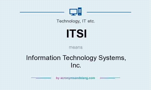 What does ITSI mean? It stands for Information Technology Systems, Inc.