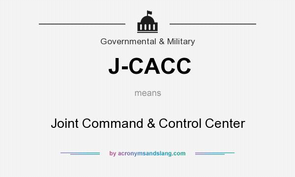 What does J-CACC mean? It stands for Joint Command & Control Center