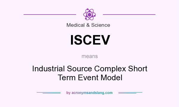 What does ISCEV mean? It stands for Industrial Source Complex Short Term Event Model