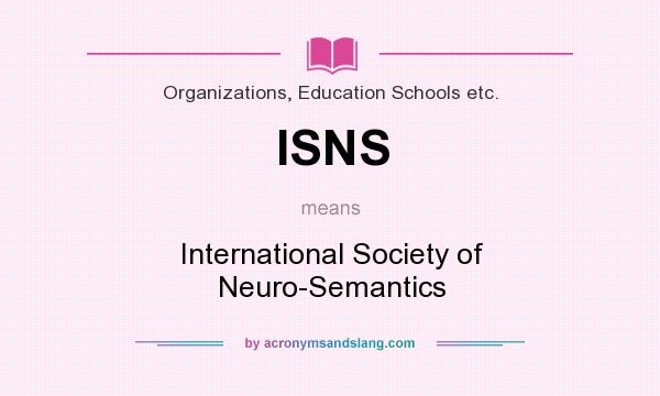 What does ISNS mean? It stands for International Society of Neuro-Semantics