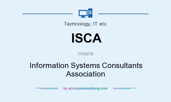 What does ISCA mean? It stands for Information Systems Consultants Association
