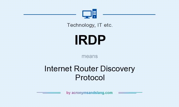 What does IRDP mean? It stands for Internet Router Discovery Protocol