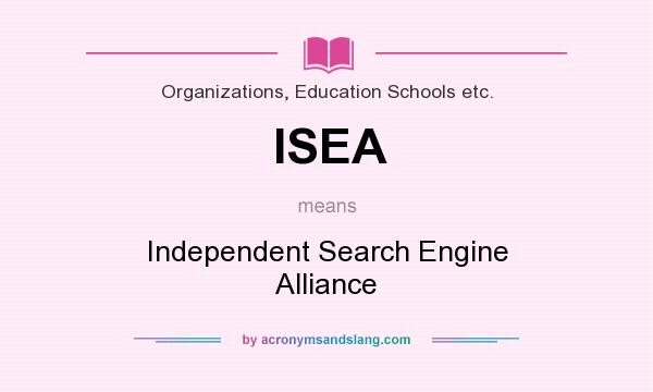 What does ISEA mean? It stands for Independent Search Engine Alliance