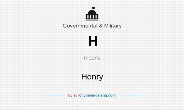 What does H mean? It stands for Henry