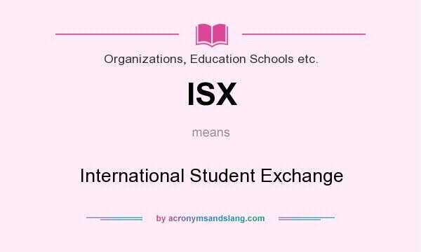 What does ISX mean? It stands for International Student Exchange