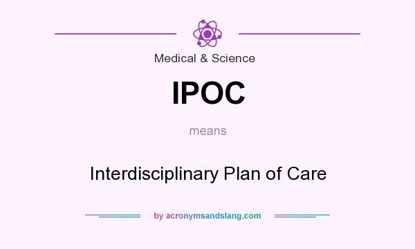 What does IPOC mean? It stands for Interdisciplinary Plan of Care