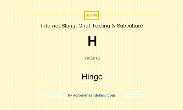 What does H mean? It stands for Hinge