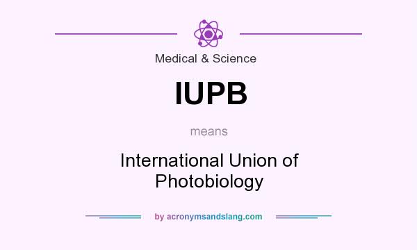 What does IUPB mean? It stands for International Union of Photobiology