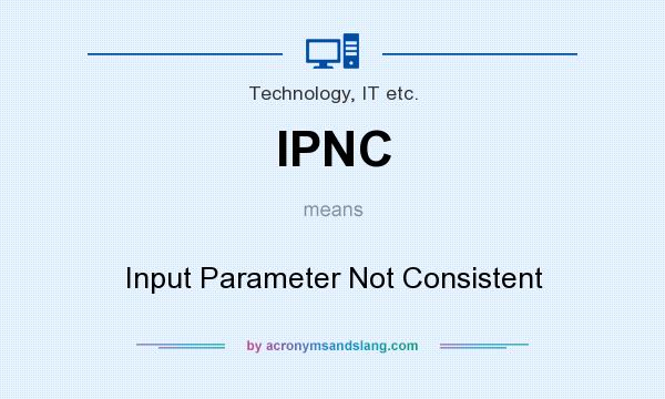 What does IPNC mean? It stands for Input Parameter Not Consistent