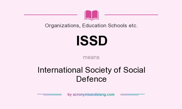 What does ISSD mean? It stands for International Society of Social Defence
