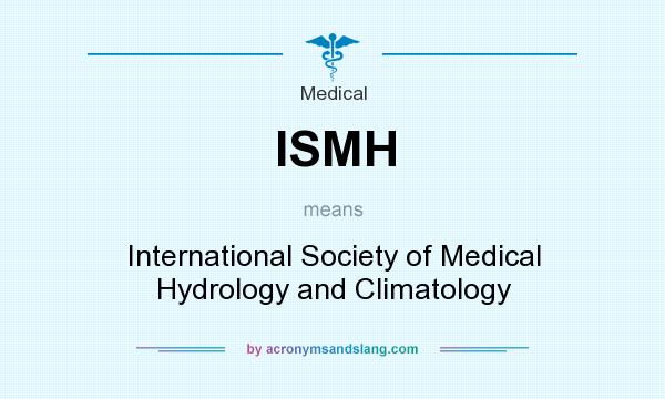What does ISMH mean? It stands for International Society of Medical Hydrology and Climatology