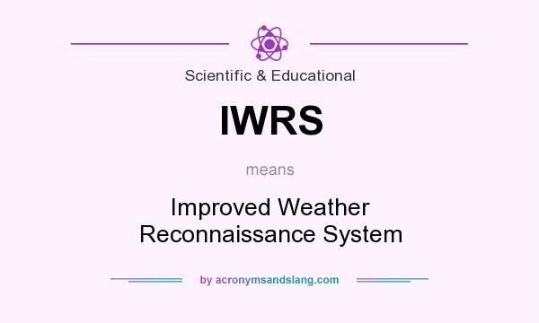 What does IWRS mean? It stands for Improved Weather Reconnaissance System