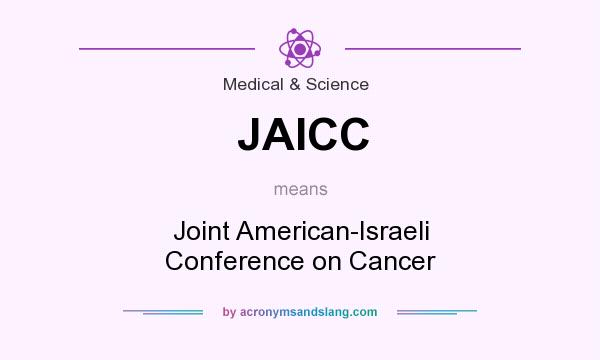 What does JAICC mean? It stands for Joint American-Israeli Conference on Cancer
